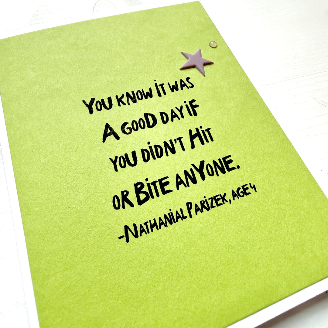 Cut out star and circle on a green card that reads, "You know it was a good day if you didn't Hit or Bit Anyone. - Nathanial Parizek, Age 4"
