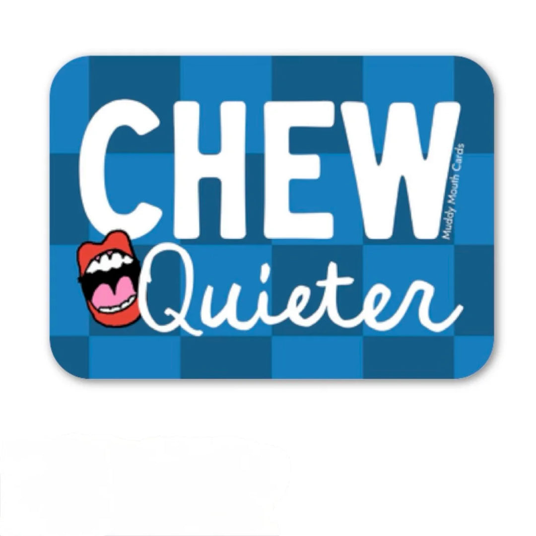 "Chew Quieter" sticker with a checkered background and an open mouth in the left corner.