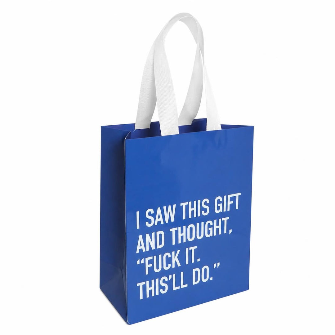 Blue gift bag with white handles that reads: I SAW THIS GIFT AND THOUGHT, "FUCK IT. THIS'LL DO."
