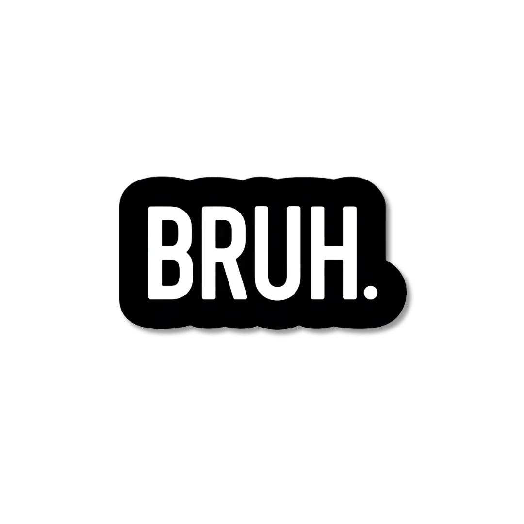 Black sticker with white text that reads "Bruh."